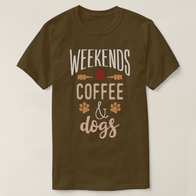 Weekends Coffee And Dogs 1 T-Shirt (Design Front)