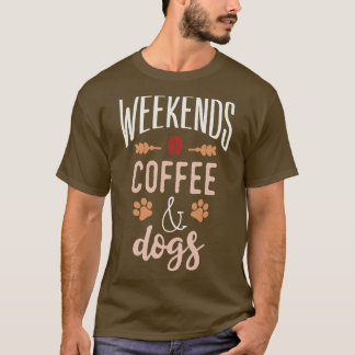 Weekends Coffee And Dogs 1 T-Shirt
