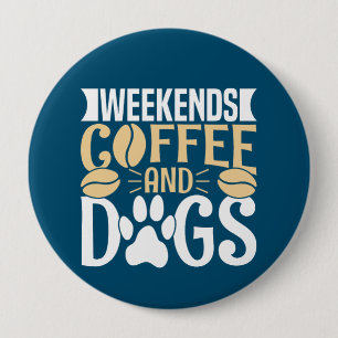 Weekends Coffee and Dogs Button