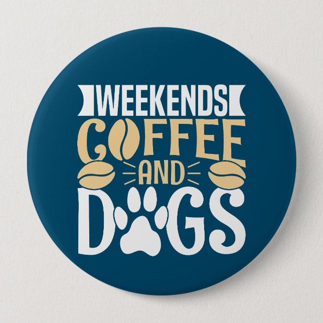 Weekends Coffee and Dogs Button (Front)
