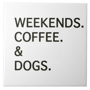 Weekends Coffee and DOGS Ceramic Tile
