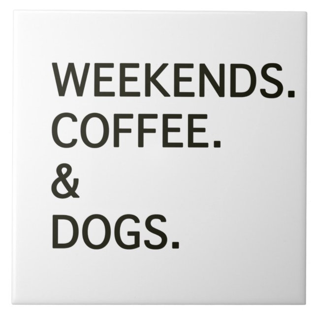 Weekends Coffee and DOGS Ceramic Tile (Front)