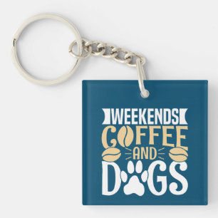 Weekends Coffee and Dogs Keychain