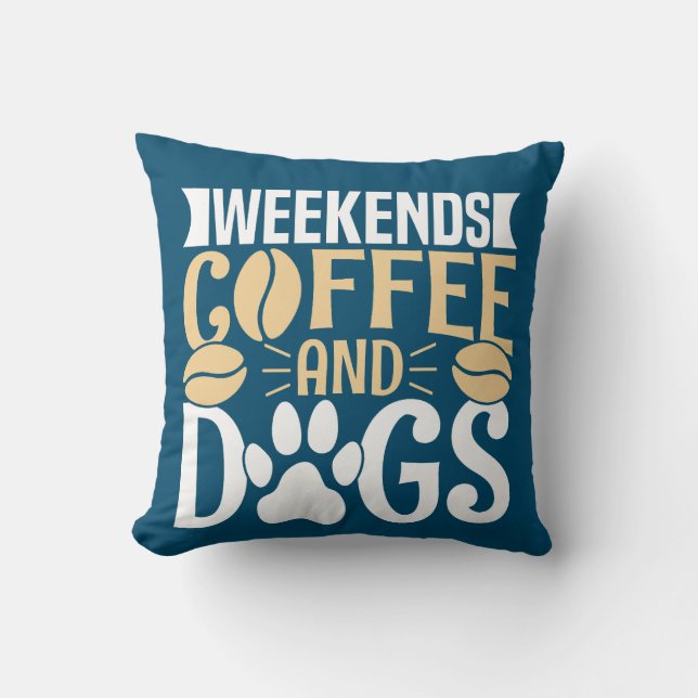 Weekends Coffee and Dogs Throw Pillow (Front)
