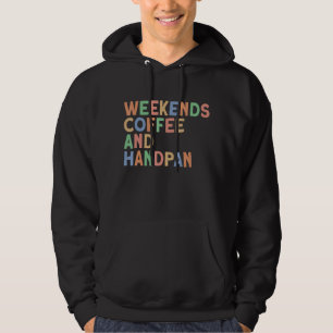 Weekends Coffee and Handpan Men s and Women s Hand Hoodie