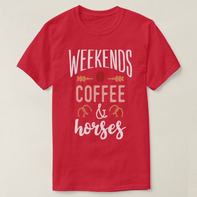 Weekends Coffee and horses T-Shirt (Design Front)