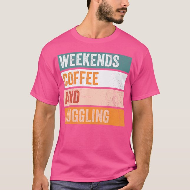 Weekends Coffee And Juggling Funny Hobby T-Shirt (Front)