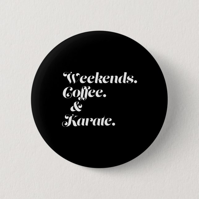 Weekends Coffee And Karate  Button (Front)