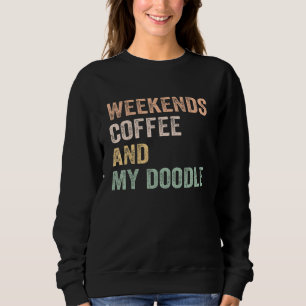 Weekends Coffee And My Doodle For Doodle Mom Mama  Sweatshirt