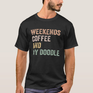 Weekends Coffee And My Doodle For Doodle Mom Mama  T-Shirt