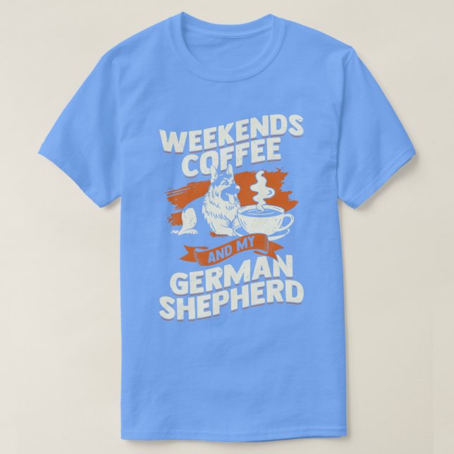 Weekends Coffee And My German Shepherd T-Shirt (Design Front)
