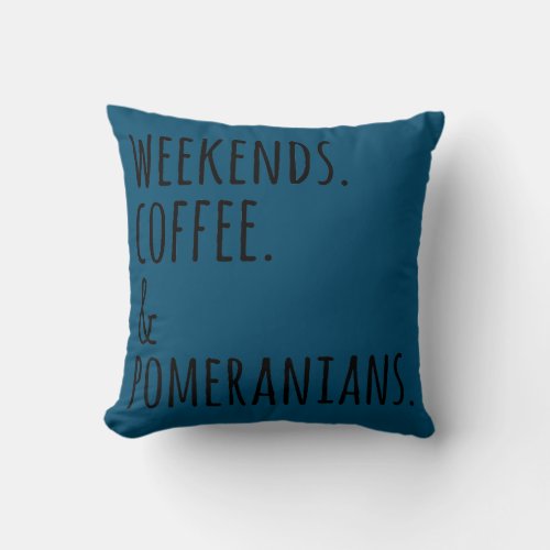 Weekends Coffee And Pomeranians Dog  Throw Pillow
