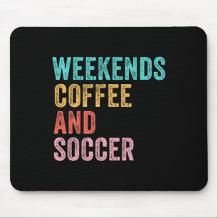 Weekends Coffee And Soccer Funny Soccer Mom Funny Mouse Pad