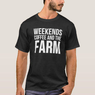 Weekends Coffee And The Farm - Funny Farmer T-Shirt