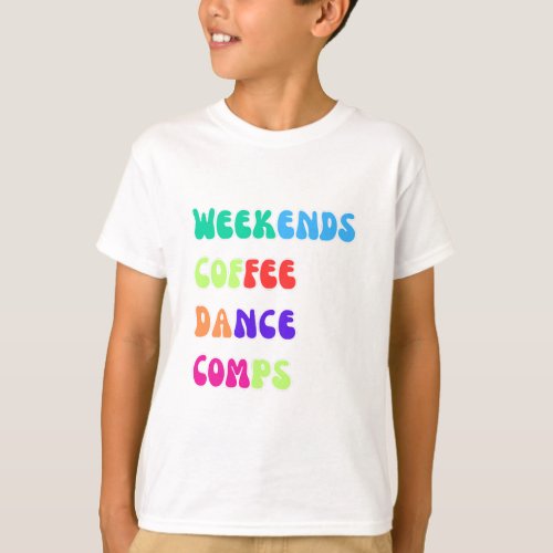Weekends Coffee Dance Comps Childrens color des T_Shirt