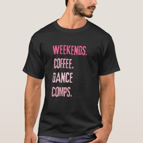 Weekends Coffee Dance Comps Girls color design T T_Shirt
