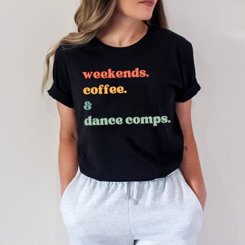 Weekends coffee Dance comps  T_Shirt