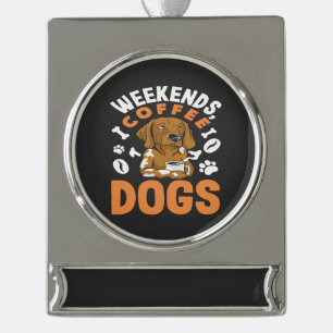 Weekends Coffee Dogs Coffee Lover Silver Plated Banner Ornament
