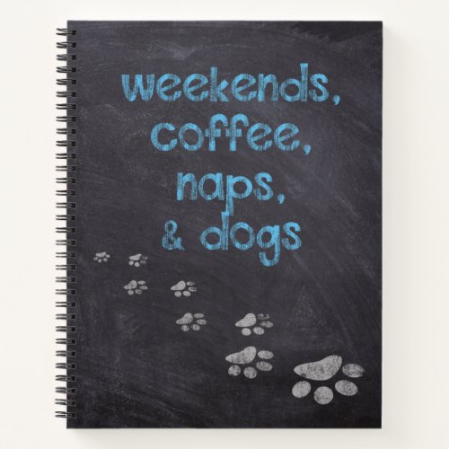 Weekends  Coffee  Naps  Dogs Notebook