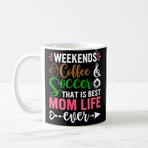 Weekends Coffee Soccer Best Mom Life Soccer Mom Mo Coffee Mug