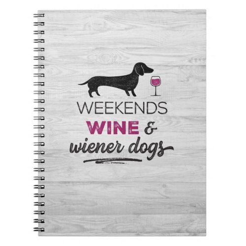 Weekends Wine  Wiener Dogs Notebook