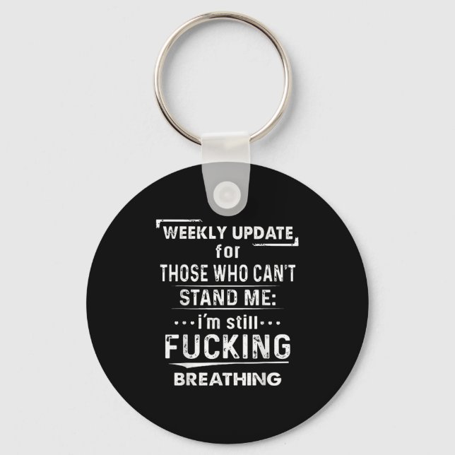 Weekly Update For Those Who Can't Stand Me  Keychain (Front)
