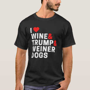 Weenie Dog Gifts For Women I Love Wine Trump And W T-Shirt