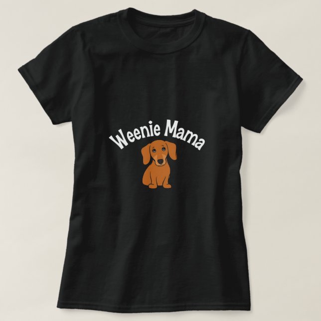 Weenie Mama Dachshund T-Shirt (Design Front)