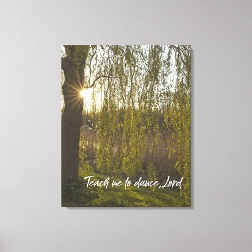 Weeping Willow Teach Me to Dance Lord Quote Canvas Print