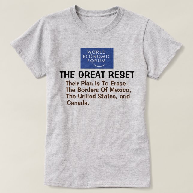 WEF Great Reset -Their Plan To Erase The Borders  T-Shirt (Design Front)