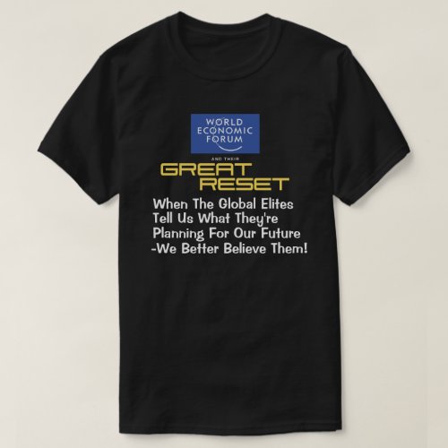 WEF _ GREAT RESET When The Global Elites Tell Us T_Shirt