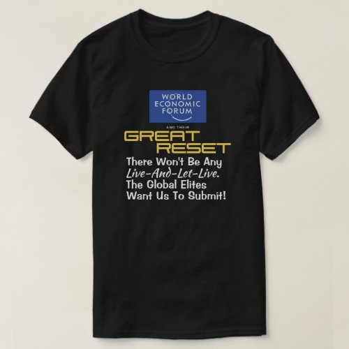 WEF Great Reset Wont Be Any Live_and_Let_Live  T_Shirt