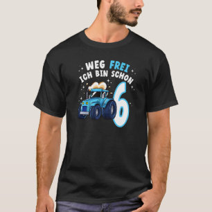 Weg Frei Ich Bin Schon 6 Trecker Traktor Landwirts T-Shirt