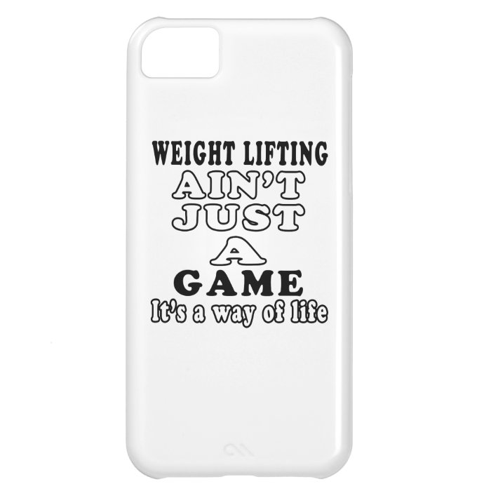 Weight Lifting Ain't Just A Game It's A Way Of Lif iPhone 5C Cover