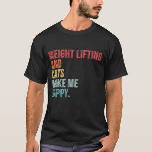 Weight Lifting And Cats Make Me Happy Funny T-Shirt