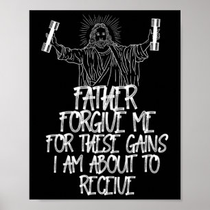 Weight Lifting Bodybuilding Forgive Me These Gains Poster