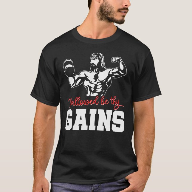 Weight Lifting Bodybuilding Hallowed Be Thy Gains T-Shirt (Front)