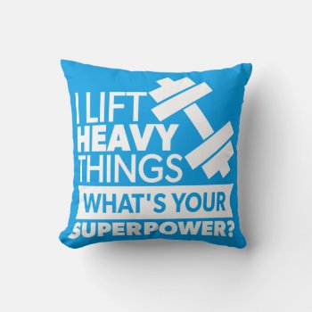 Weight Lifting - I Lift Heavy Things - Superpower Throw Pillow by physicalculture at Zazzle