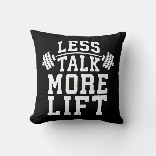 Weight Lifting Motivation _ Less Talk More Lift Throw Pillow