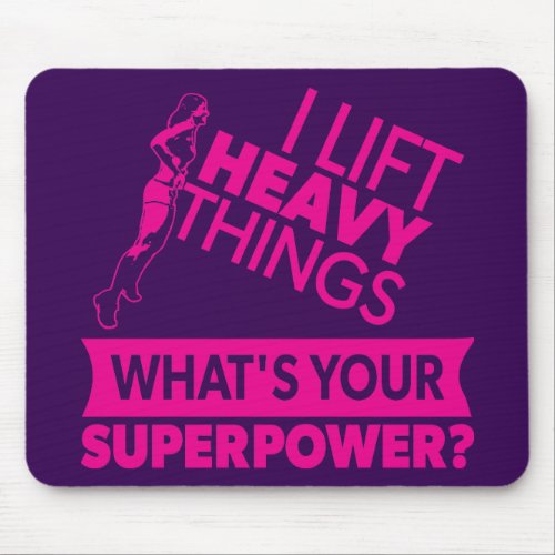 Weight Lifting Strong Girl _ I Lift Heavy Things Mouse Pad