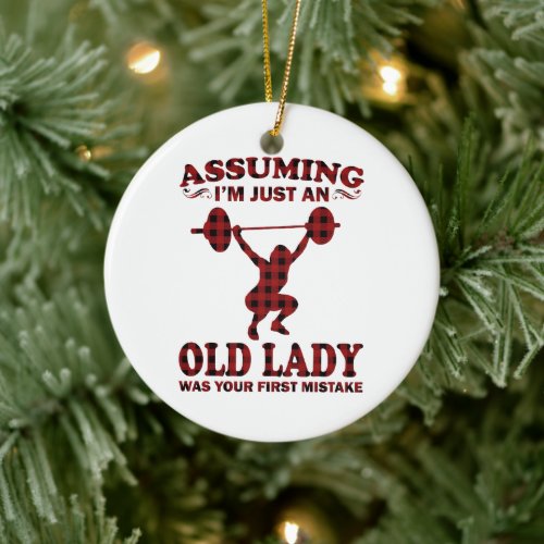 Weight Lifting Woman Assuming Im Just An Old Lady Ceramic Ornament