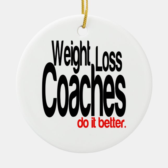 Weight Loss Coaches Do It Better Ceramic Ornament (Front)