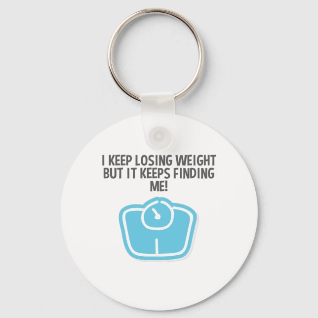 Weight Loss Dieting Losing Weight Keeps Finding Me Keychain (Front)