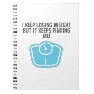 Weight Loss Dieting Losing Weight Keeps Finding Me Notebook
