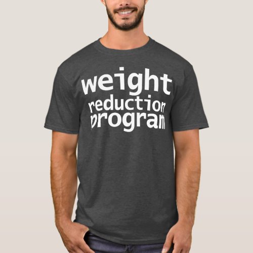 Weight Reduction Program Funny Typography T_Shirt