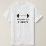 [ Thumbnail: Weight Training: Keep The Bar Steady! T-Shirt ]