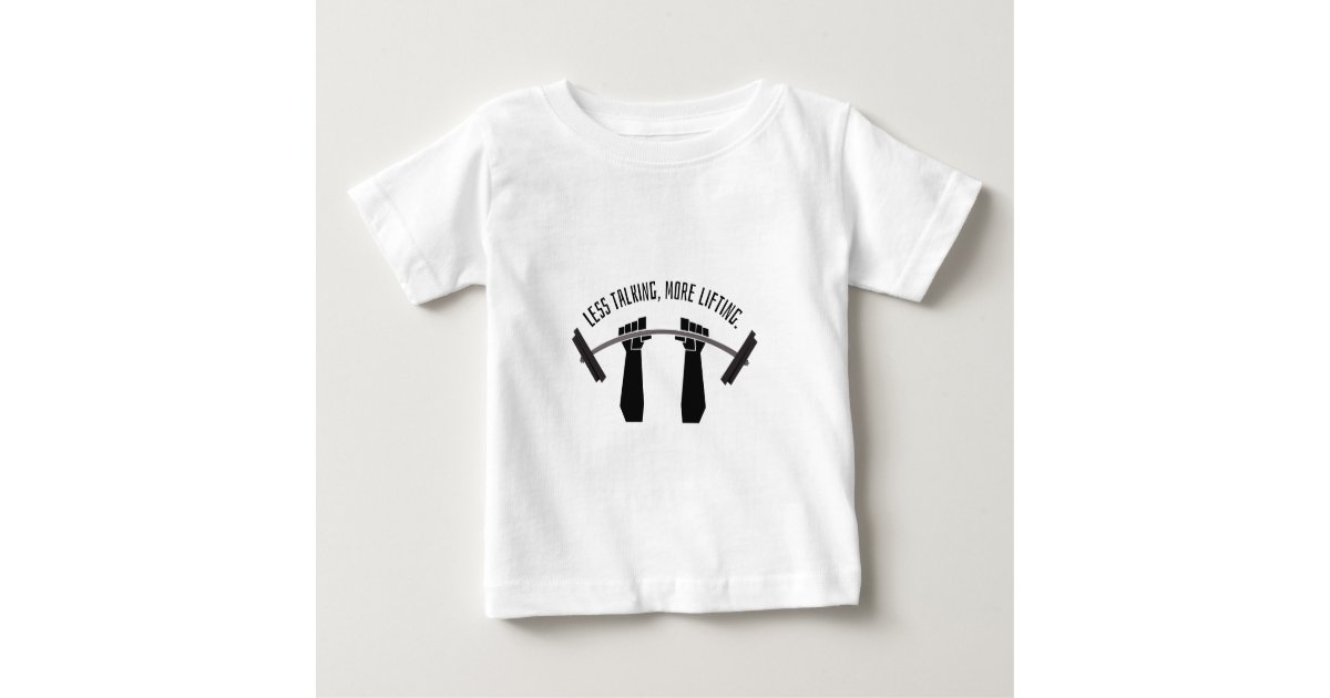 Weight Training Less Talking More Lifting Baby T Shirt Zazzle Com