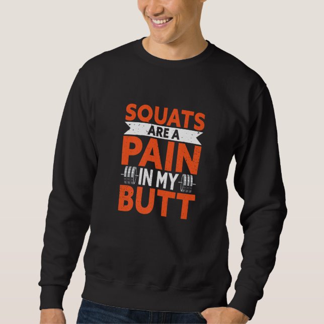 Weightlifter For Gym Workout   Pain In My Butt Sweatshirt (Front)