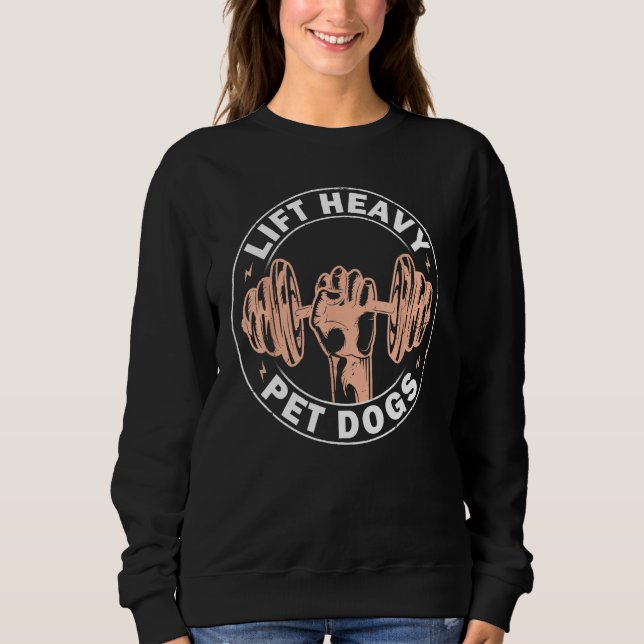 Weightlifter Weightlifting Lift Heavy Pet Dogs Sweatshirt (Front)