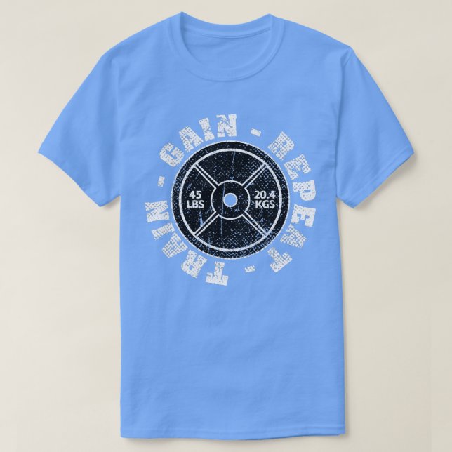 Weightlifting 45 lb Plate Weight rain Gain Repeat  T-Shirt (Design Front)